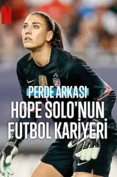 Perde Arkası: Hope Solo'nun Futbol Kariyeri