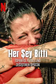 Her Şey Bitti: İspanyol Futbolunu Değiştiren Öpücük